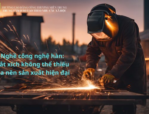 Nghề công nghệ hàn: Mắt xích không thể thiếu của nền sản xuất hiện đại